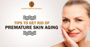 Tips To Get Rid of Premature Skin Aging