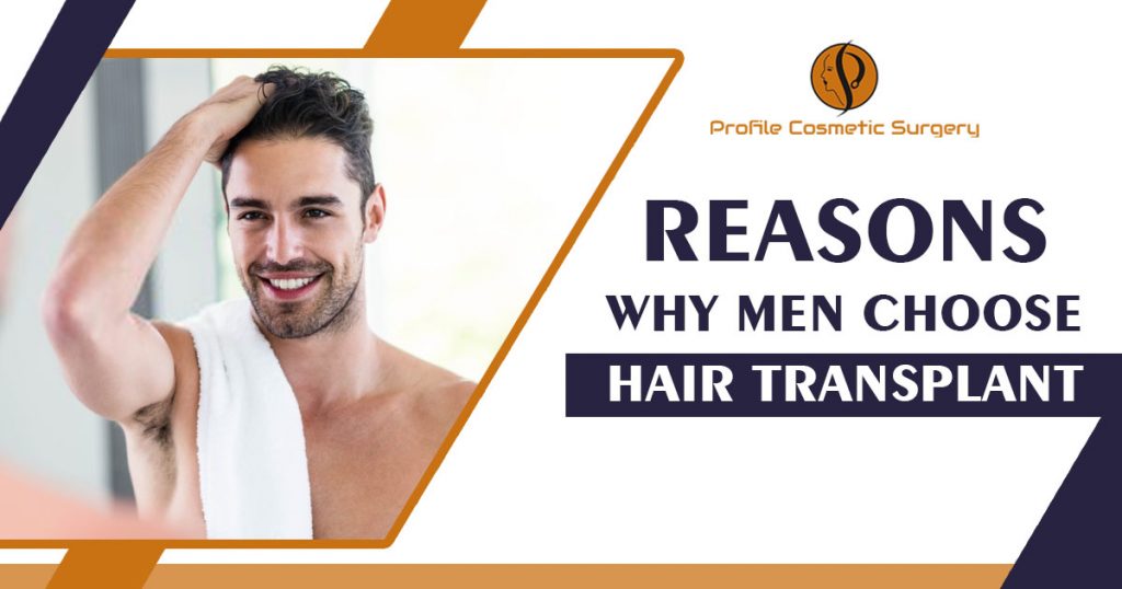 Reasons why men choose hair transplant - Profile Cosmetic Surgery Centre