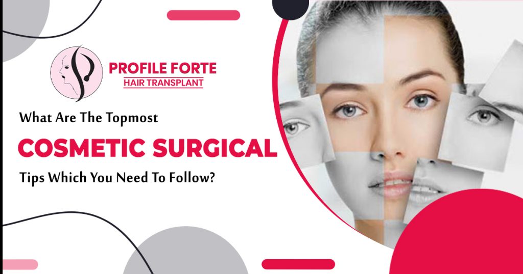 What-are-the-topmost-cosmetic-surgical-tips-which-you-need-to-follow