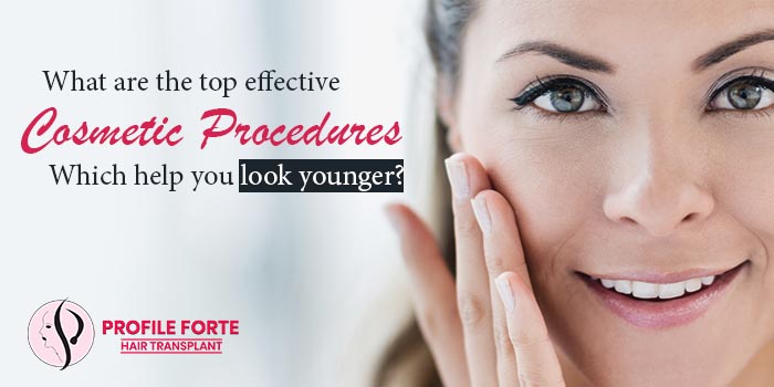 What are the top effective cosmetic procedures which help you look younger