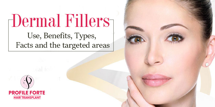 Dermal fillers Use, Benefits, Types, Facts and the targeted areas
