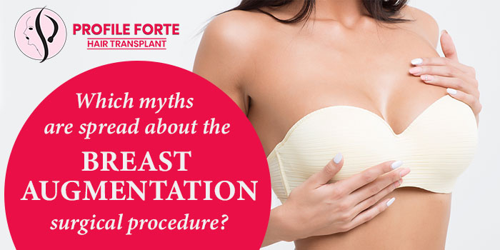 Which myths are spread about the breast augmentation surgical procedure