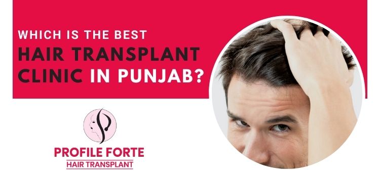 _Which is the best Hair transplant clinic in Punjab