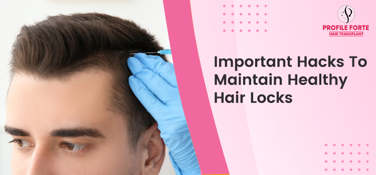 Important Hacks To Maintain Healthy Hair Locks