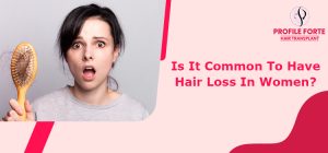 Is It Common To Have Hair Loss In Women