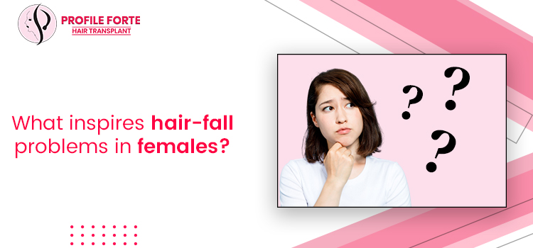 What inspires hair-fall problems in females?