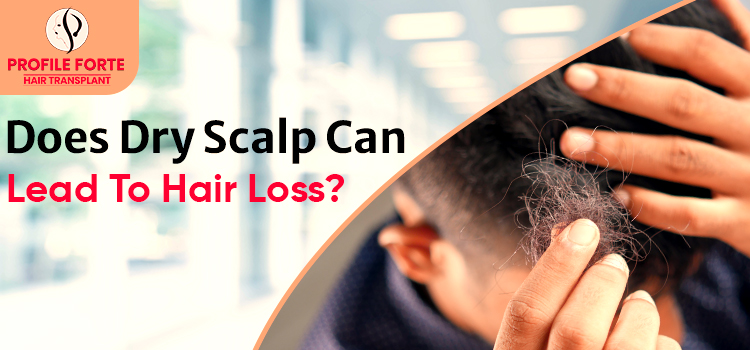 Does Dry Scalp Can Lead To Hair Loss?